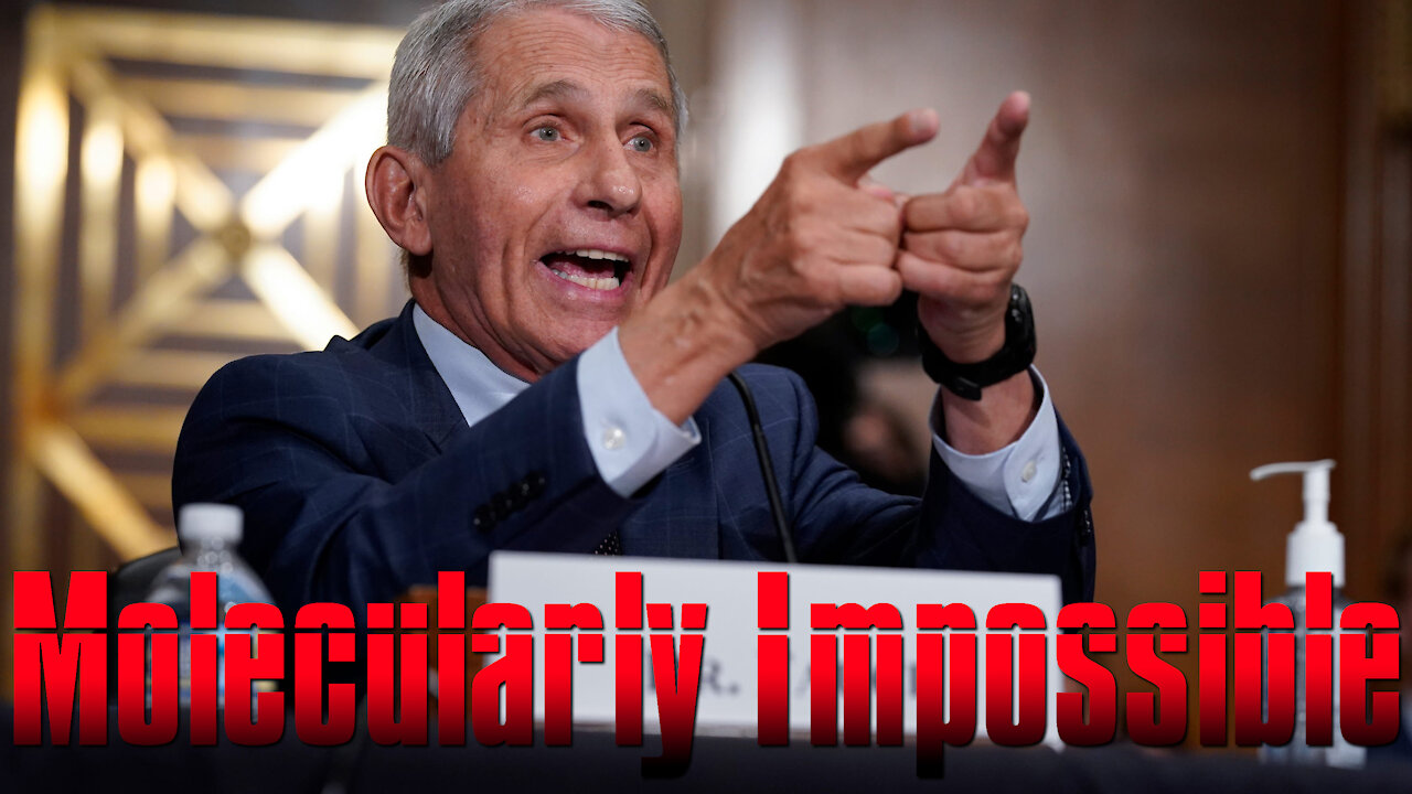 “Molecularly Impossible”: Mr. Science, Fauci, Loses It