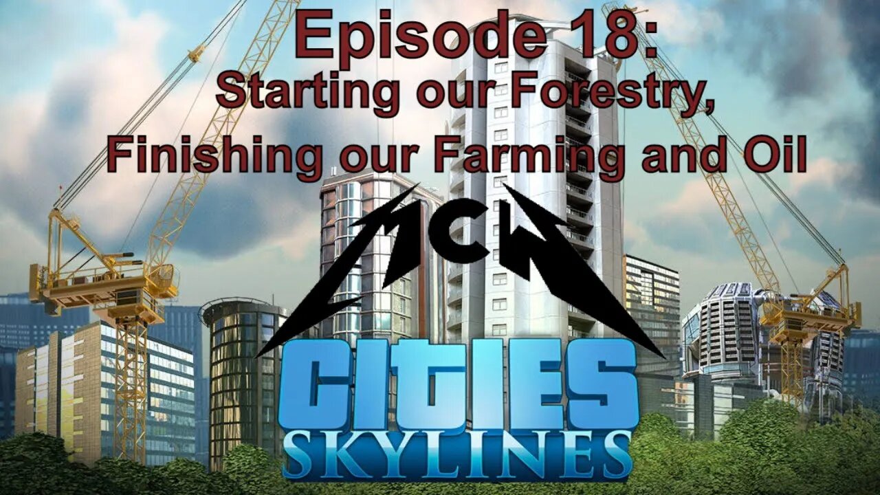 Cities Skylines Episode 18: Starting our Forestry, Finishing our Farming and Oil