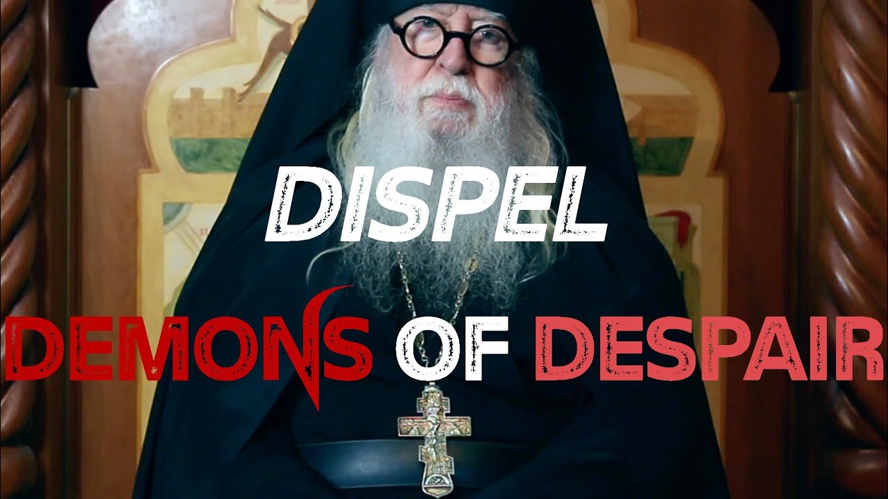 Dispel Demons of Despair, by Abbot Tryphon