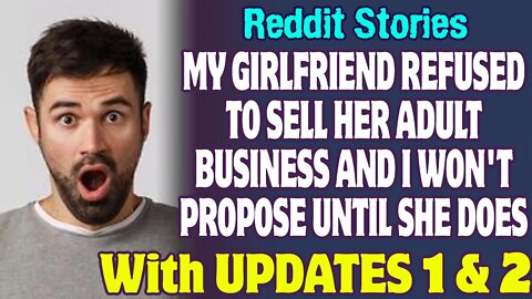 My Girlfriend Refused To Sell Her Adult Business And I Won't Propose Until She Does | Reddit Stories