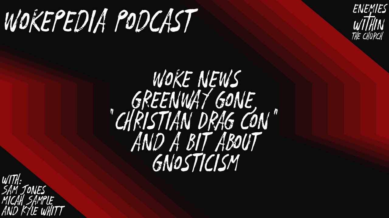 Woke News: Greenway Gone, Drag Christians, and Gnosticism - Wokepedia Podcast 010