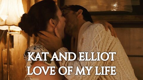 Kat and Elliot | Love of My Life [The Way Home]