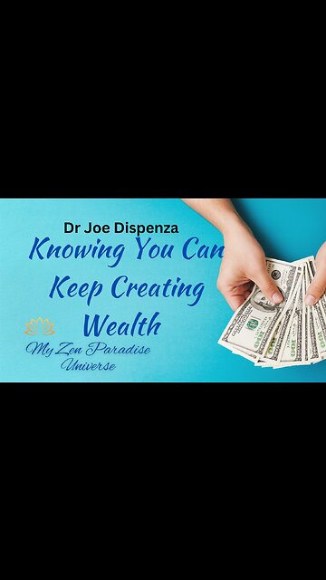 Knowing You Can Keep Creating Wealth: Dr Joe Dispenza