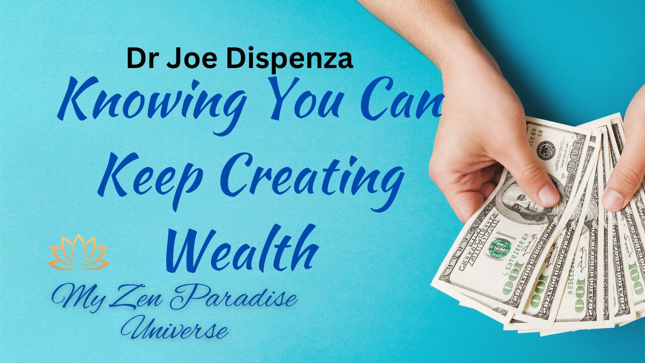 Knowing You Can Keep Creating Wealth: Dr Joe Dispenza