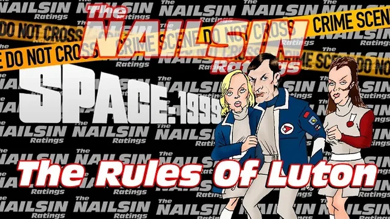The Nailsin Ratings:Space 1999 - The Rules Of Luton