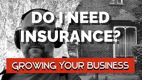 DO I NEED INSURANCE? - Growing Your Handyman Business