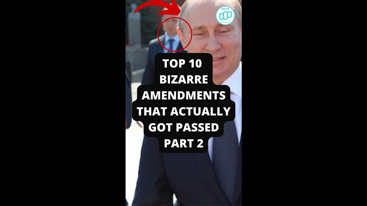 Top 10 Bizarre Amendments That Actually Got Passed Part 2