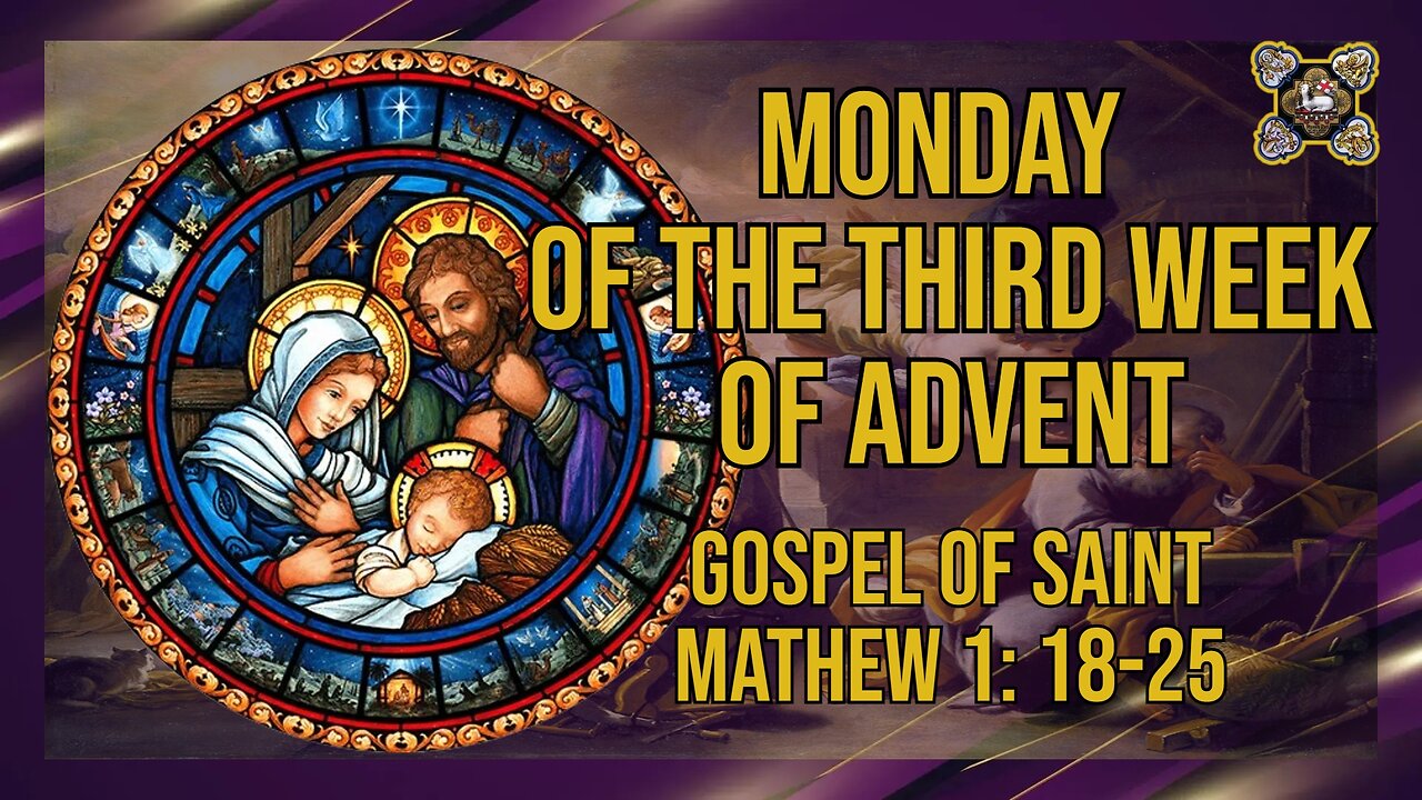 Comments on the Gospel of the Monday of the Third Week of Advent Mt 1: 18-25