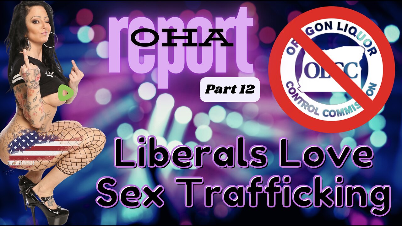 🖕 LIBS LOVE SEX TRAFFICKING-TRAFFICKING REPORT PT 12 | #OHA #OREGON #TRAFFICKING