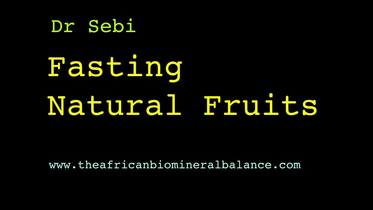 DR SEBI - FASTING, EATING NATURAL FRUITS