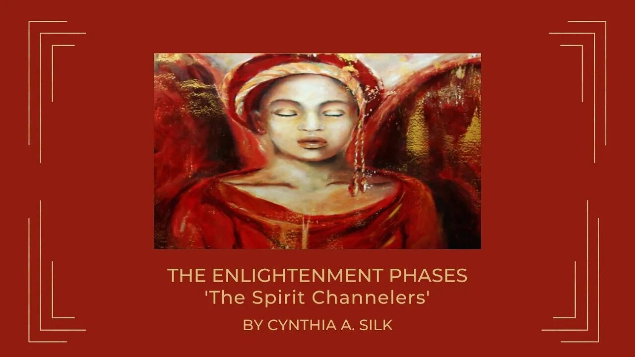 ENLIGHTENMENT PHASES - THE SPIRIT CHANNELERS by Cynthia A Silk