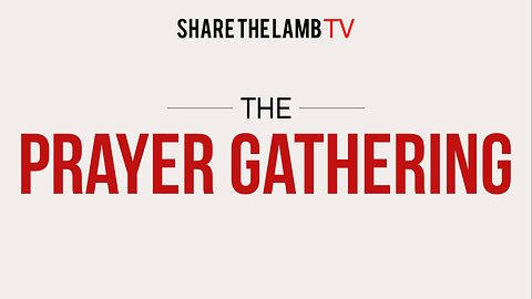 The Prayer Gathering LIVE | Mondays @ 7pm ET | Share The Lamb TV