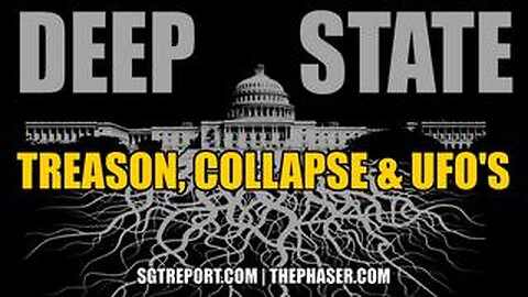 DEEP STATE- TREASON, COLLAPSE & UFO's