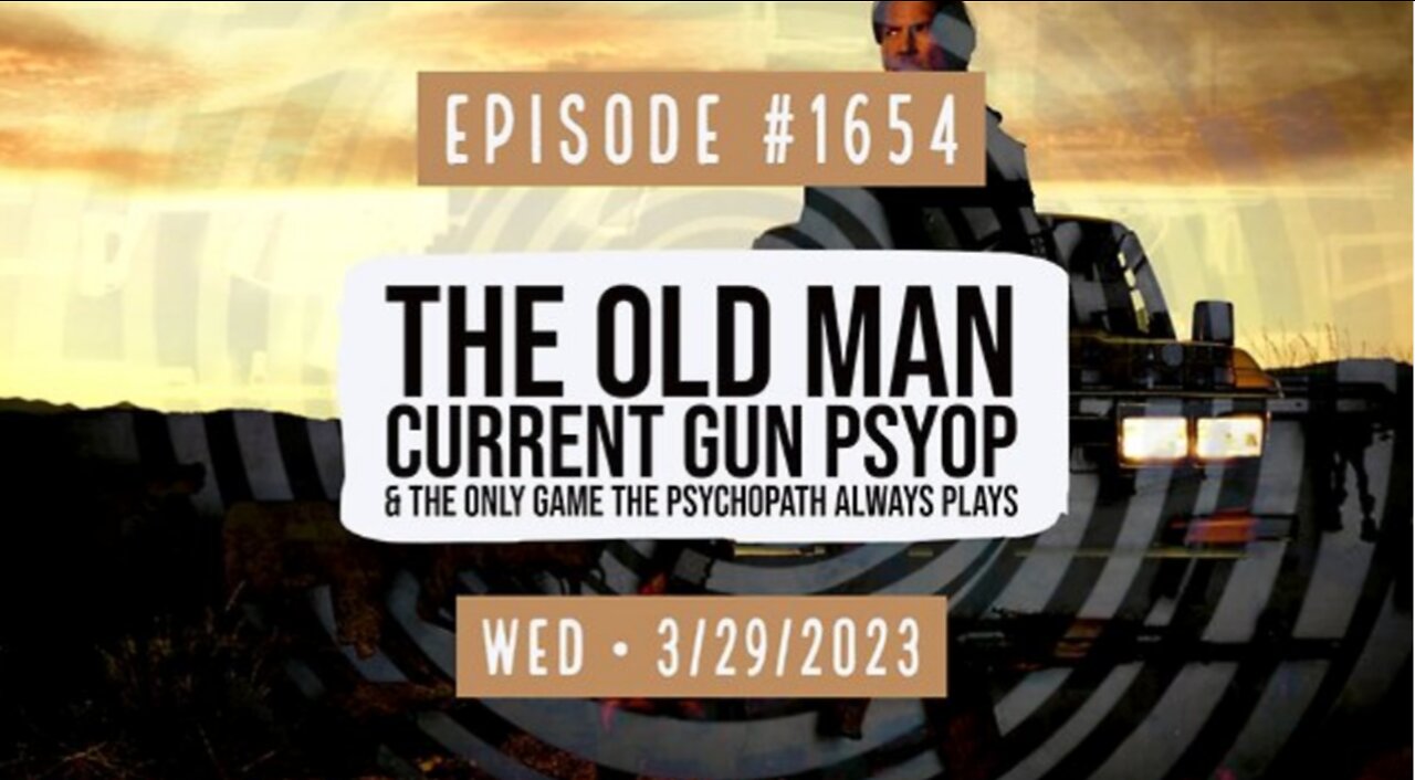 Owen Benjamin | #1654 The Old Man - Current Gun Psyop & The Only Game The Psychopath Always Plays