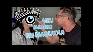 Meu marido me maquiou!