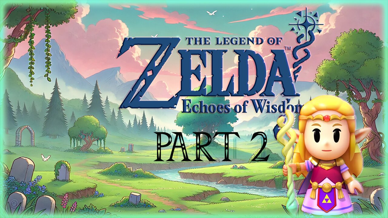 THE LEGEND OF ZELDA: ECHOES OF WISDOM (PART 2)