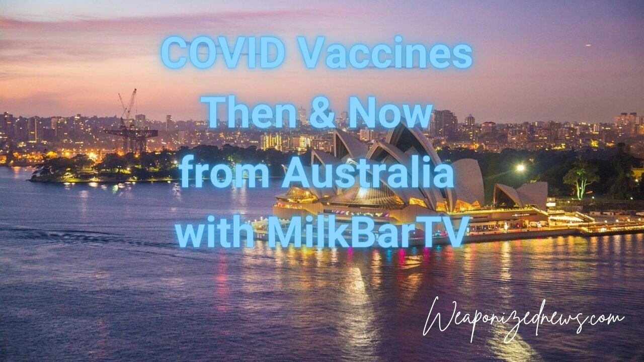 COVID Vaccines Then & Now from Australia with MilkBarTV