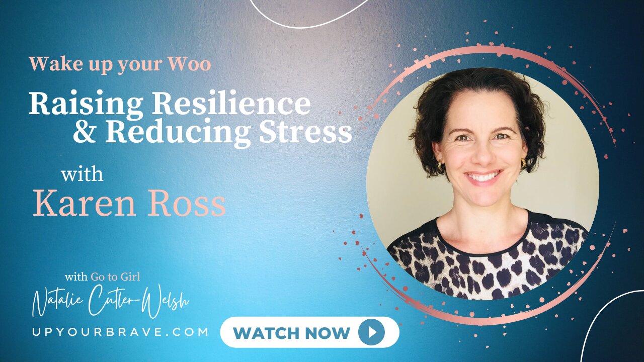 Raising Resilience & Reducing Stress - with Karen Ross