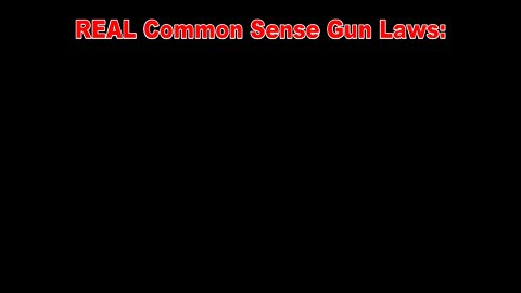 REAL "Common Sense" Gun Laws