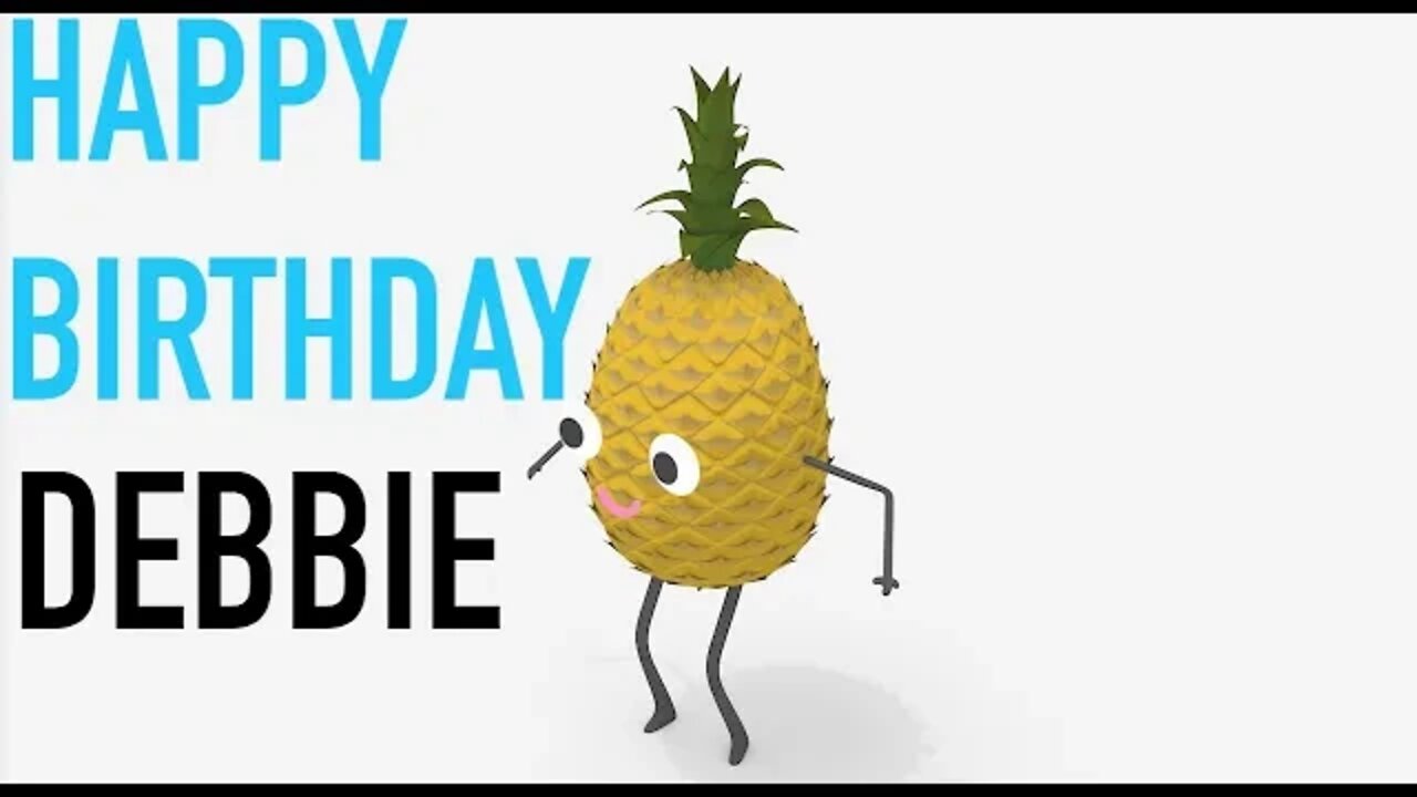 Happy Birthday DEBBIE! - PINEAPPLE Birthday Song