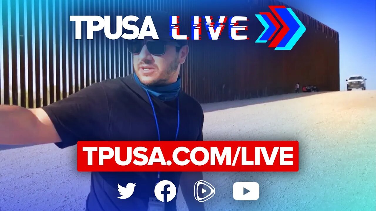 5/23/22 TPUSA LIVE: LIVE FROM THE BORDER