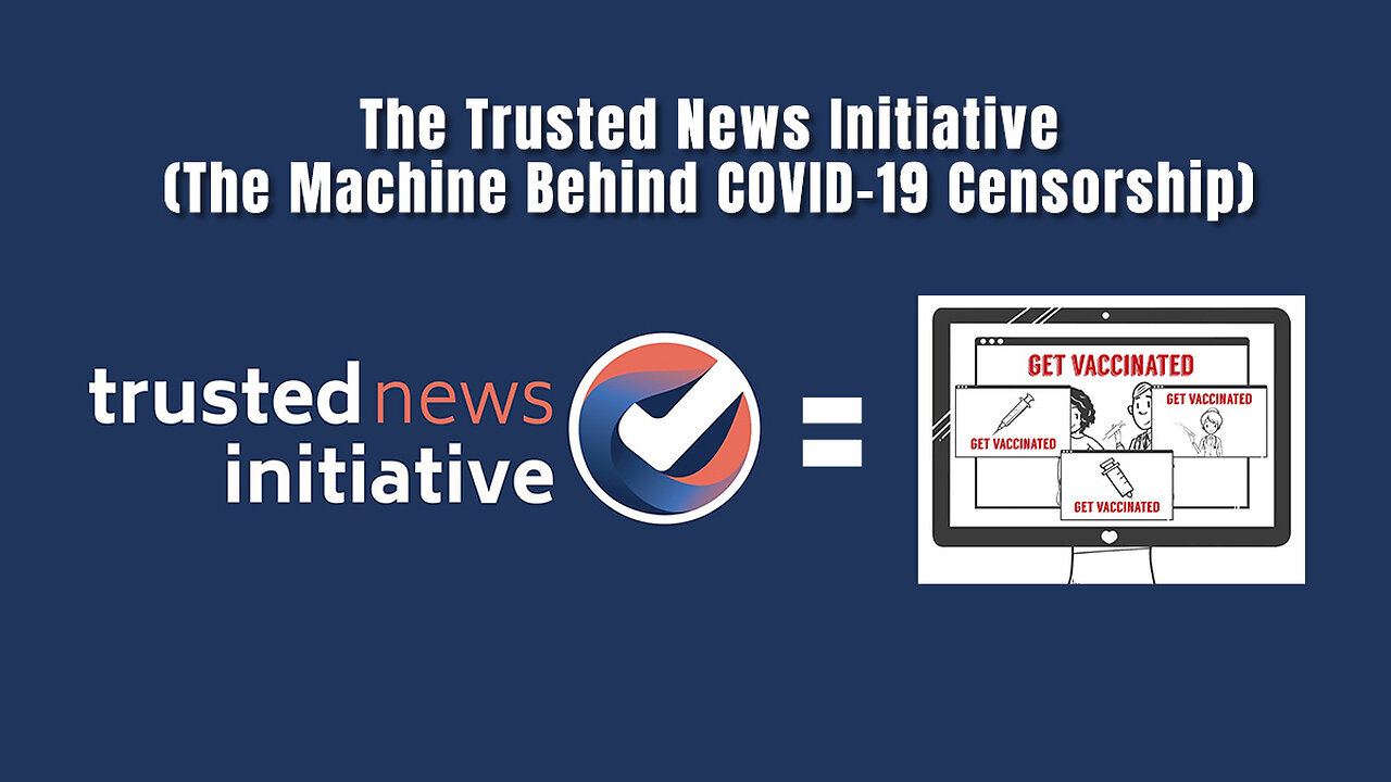 The Trusted News Initiative (The Machine Behind COVID-19 Censorship)