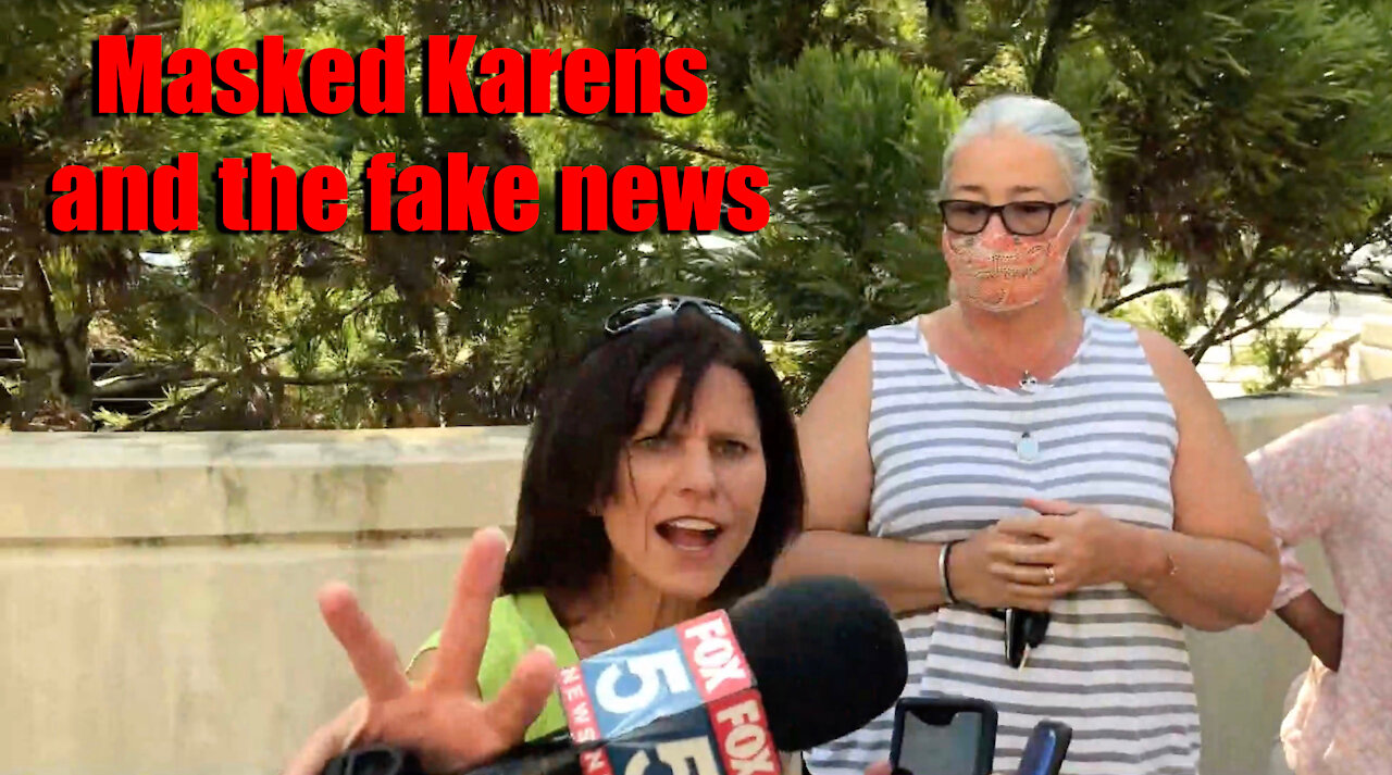 Masked Karens and the fake news.