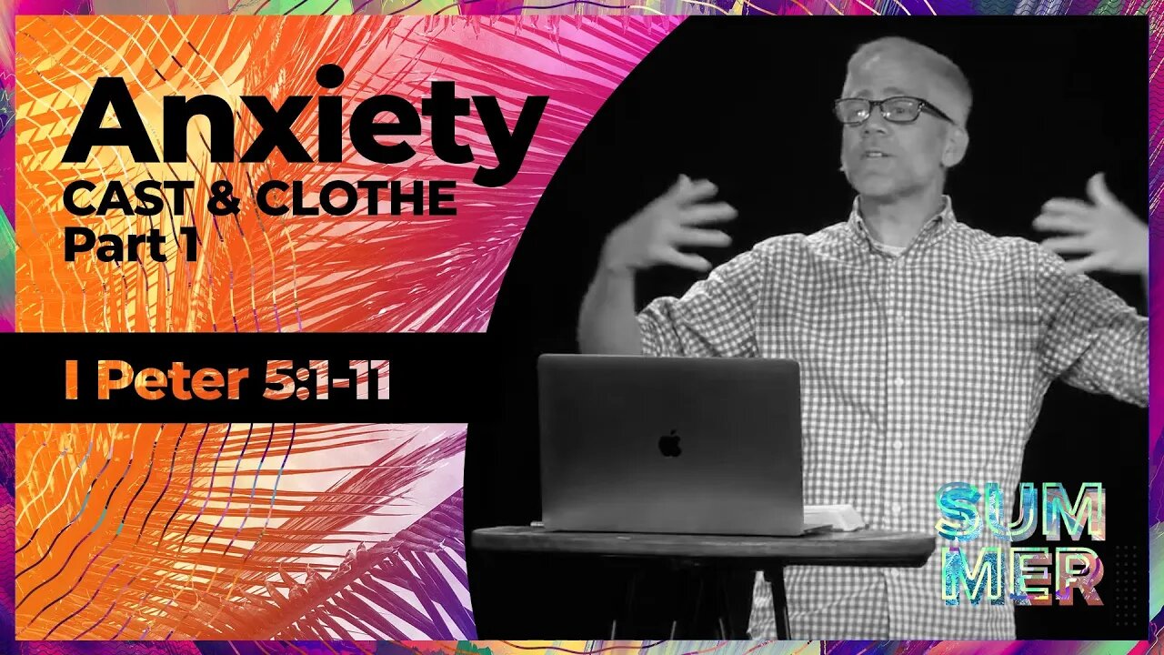 Anxiety / Cast & Clothe Part 1 (1 Peter 5:1-11) Sermon Only