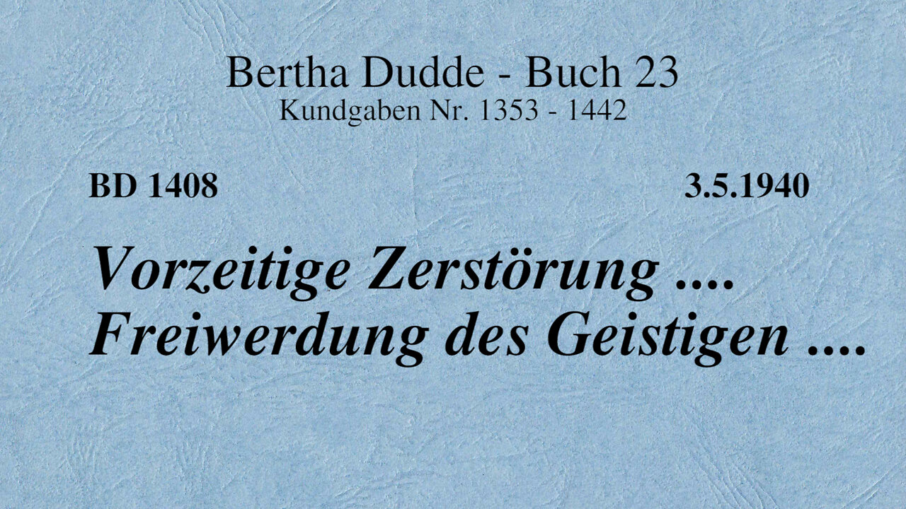 BD 1408 - VORZEITIGE ZERSTÖRUNG .... FREIWERDUNG DES GEISTIGEN ....