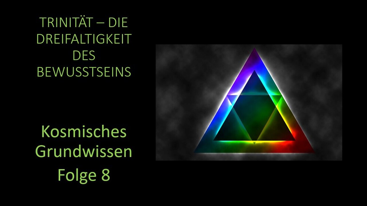 Trinität - Die Dreifaltigkeit des Bewusstseins - Kosmisches Grundwissen Folge 8
