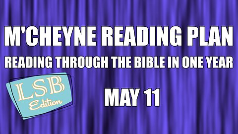 Day 131 - May 11 - Bible in a Year - LSB Edition