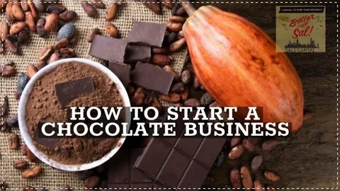 HOW TO START A CHOCOLATE BUSINESS