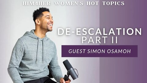 De-Escalation Part II - Simon Osamoh & Shug Bury - HIM4Her Women's Hot Topics