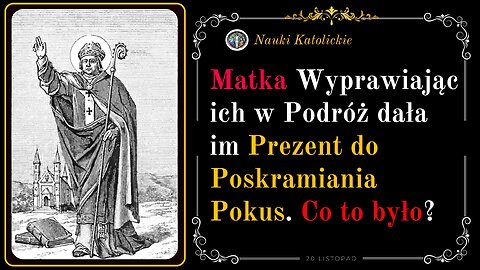 Matka wyprawiając ich w Podróż dała im Prezent do Poskramiania Pokus. Co to było? | 20 Listopad