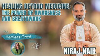 Healing Beyond Medicine: The Power of Awareness and Breathwork – Niraj Naik on the Healers Café