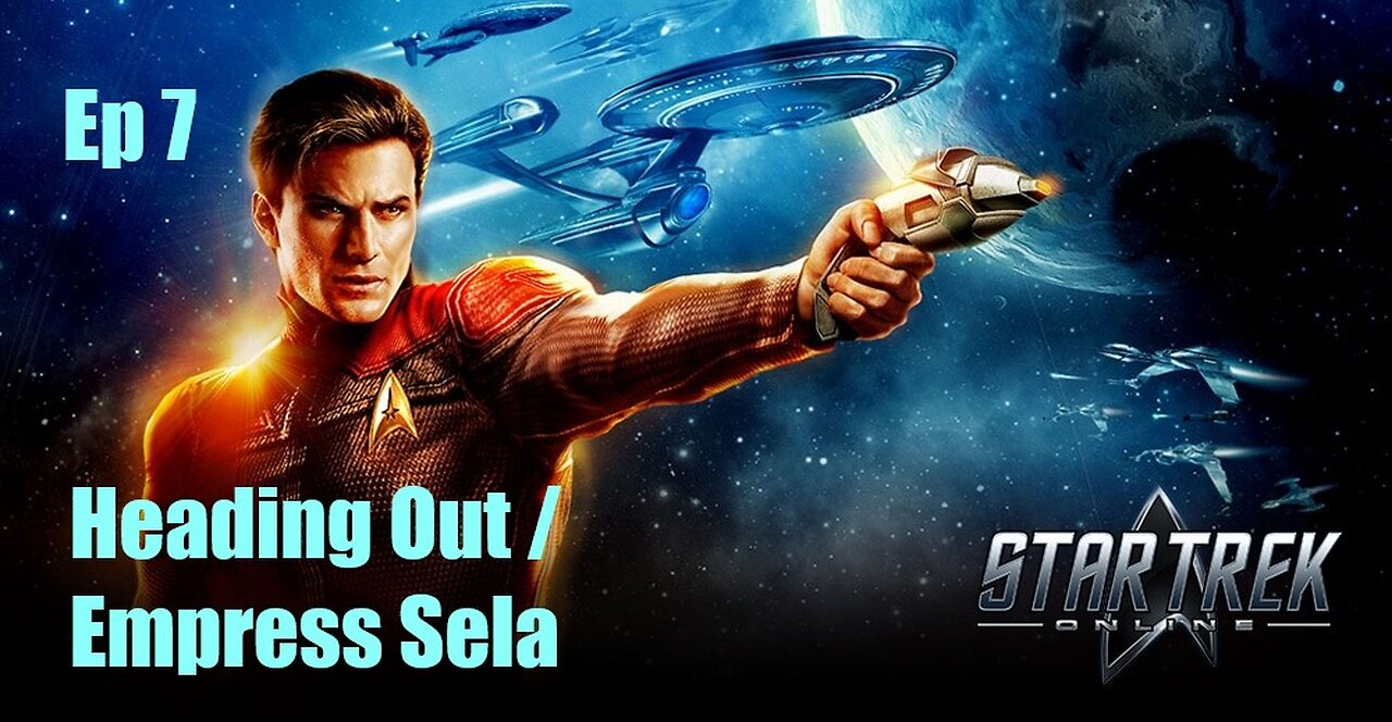 Star Trek Online - FED - Ep 7: Heading Out / Empress Sela