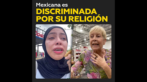 Una extranjera discrimina a una mexicana por su religión