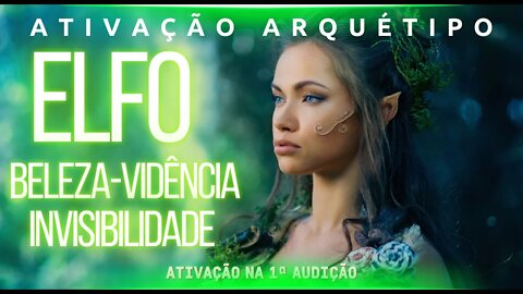 Ativação arquétipo Elfo - beleza - vidência - invisibilidade