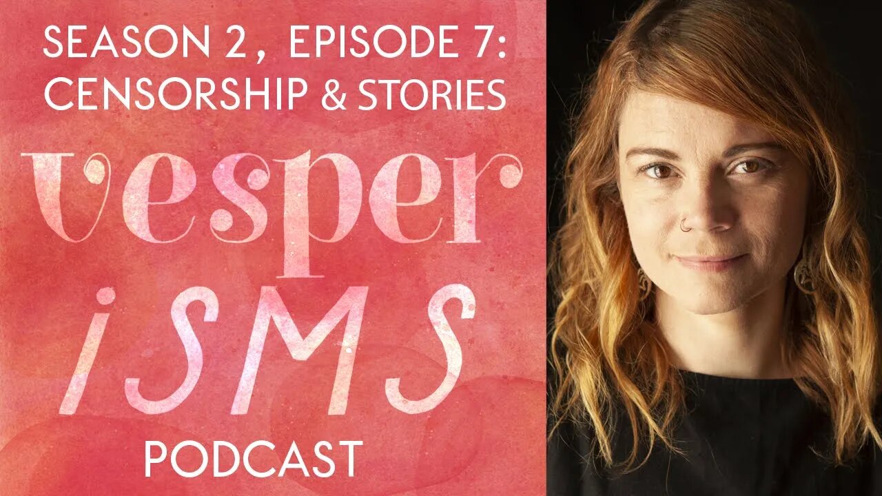 Vesperisms S2E7: Censorship & The Stories We Tell