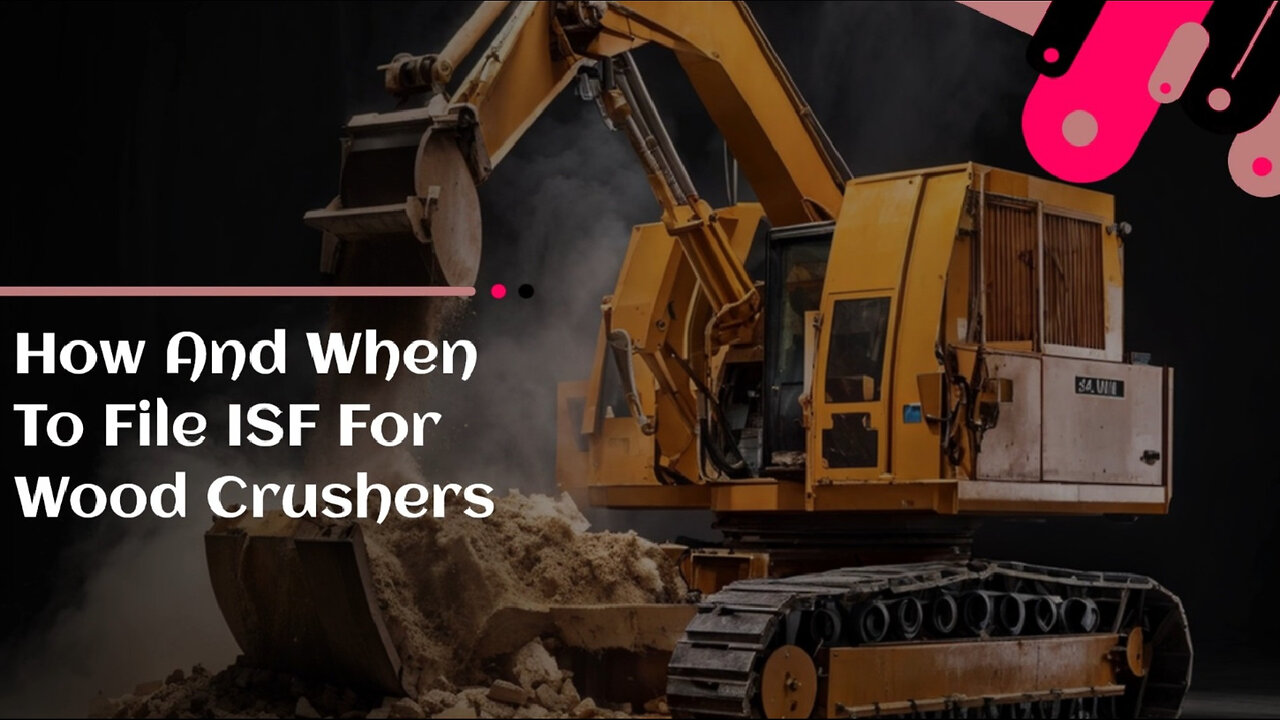Maximizing Efficiency: How to Master the ISF Filing Process for Wood Crushers