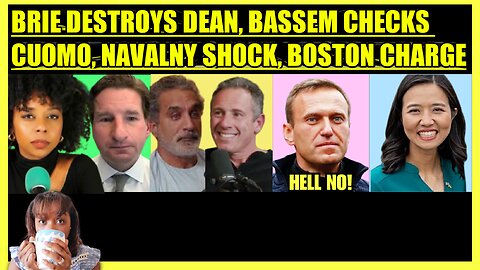 BRIAHNA JOY GRAY DESTROYS DEAN PHILLIPS, BASSEM CHECKS CUOMO, NAVALNY SHOCK, BOSTON CAR CHARGE