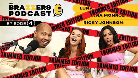 The Brazzers Podcast Episode 4 (TRIMMED) - Luna Star x Sinatra Monroe x Ricky Johnson