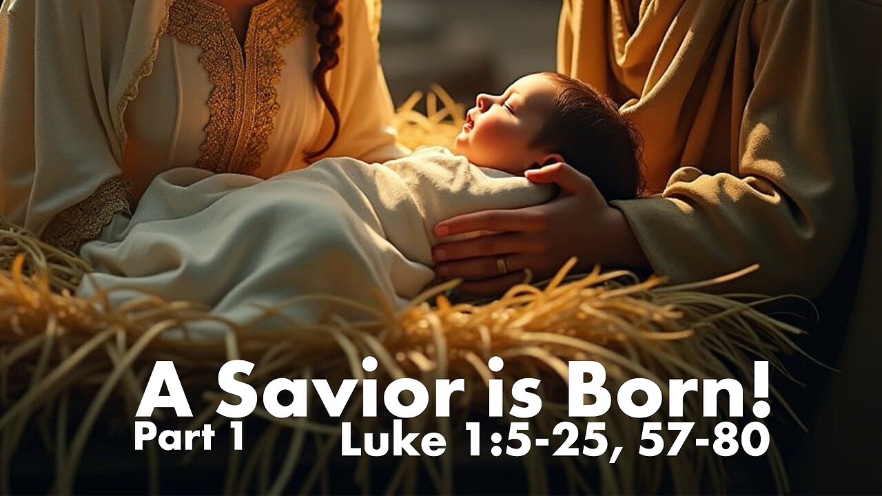 A Savior is Born! - Part 1 - Luke 1:5-25, 57-80