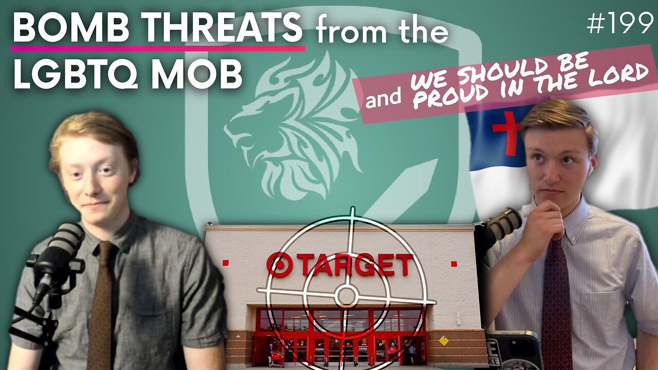Episode 199: Target Bomb Threats from the LGBTQ Mob & We Should be Proud in the LORD