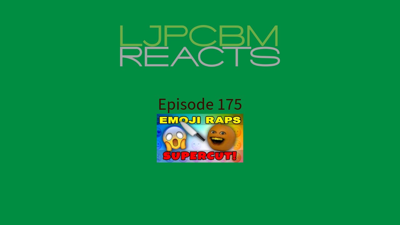 LJPCBM Reacts - Episode 175 - Emoji Raps