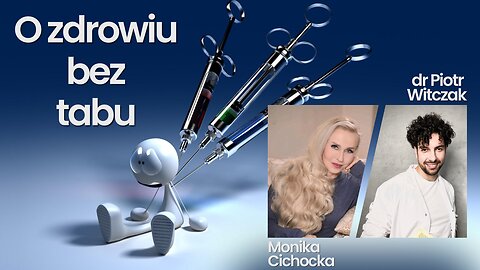 O ZDROWIU BEZ TABU | SZCZEPIENIA, MEDYCYNA | MONIKA CICHOCKA, DR PIOTR WITCZAK