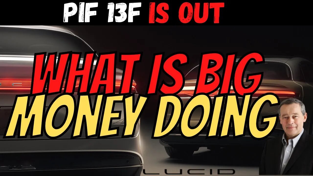 What is BIG Money Doing ⚠️ PIF 13F OFFICIALLY Out │ Must Watch $LCID