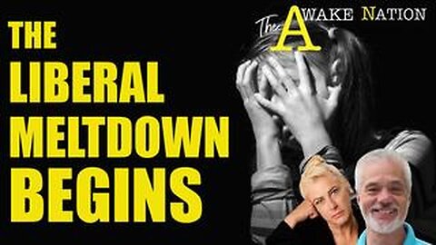 The Awake Nation The Liberal Meltdown Begins