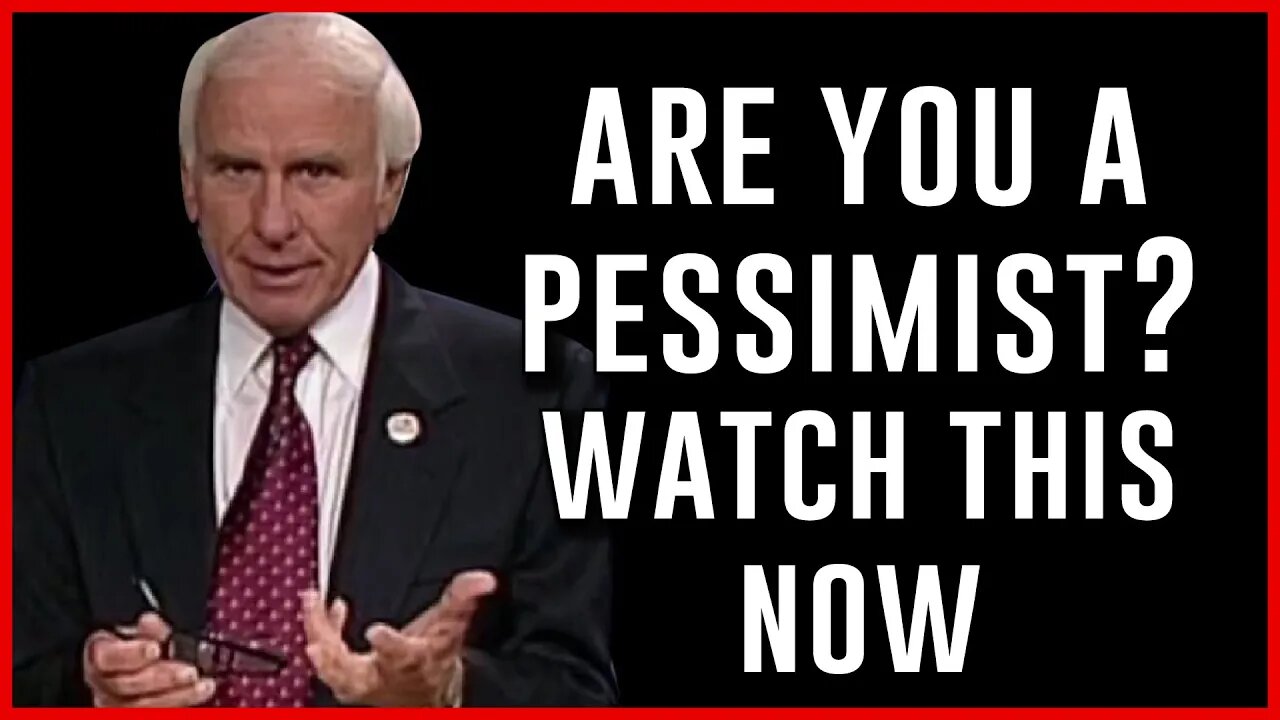 Are you a pessimist? WATCH THIS NOW - Jim Rohn