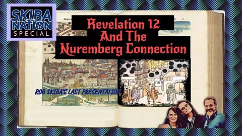 Revelation 12 and the Nuremberg Connection - Rob Skiba's Final Presentation (FULL VERSION)